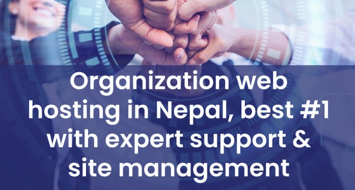 Organization web hosting in Nepal, best #1 with expert support & site management