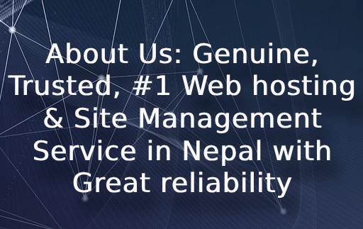 About Us: Genuine, Trusted, #1 Web hosting & Site Management Service in Nepal with Great reliability