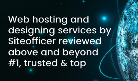 Web hosting and designing services by Siteofficer reviewed above and beyond #1, trusted, best guaranteed & top