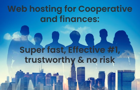 Web hosting for Cooperative and finances: Super fast, Effective #1, trustworthy & no risk