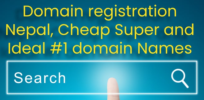 Domain registration Nepal, Cheap Super and Ideal #1 domain Names